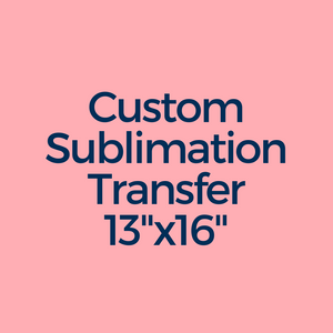Custom Sublimation Transfer 13"x16"