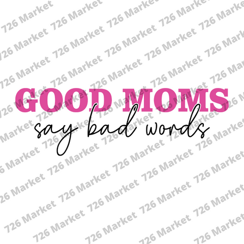 Good Moms say Bad Words Sublimation Transfer